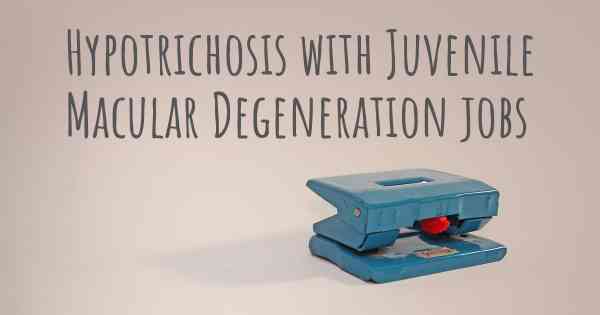 Hypotrichosis with Juvenile Macular Degeneration jobs