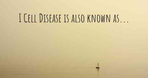 I Cell Disease is also known as...