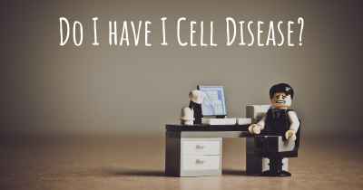 Do I have I Cell Disease?