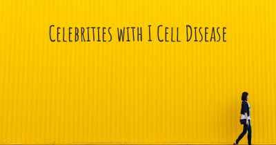 Celebrities with I Cell Disease