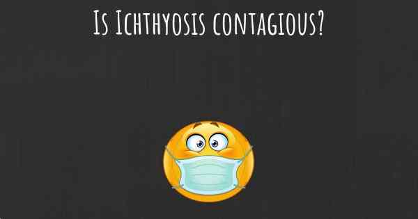 Is Ichthyosis contagious?