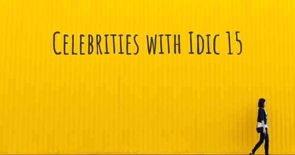 Celebrities with Idic 15