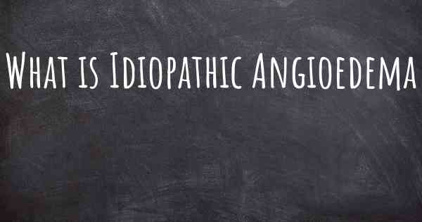 What is Idiopathic Angioedema
