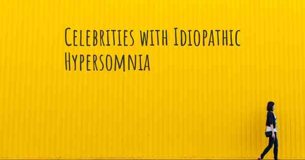 Celebrities with Idiopathic Hypersomnia