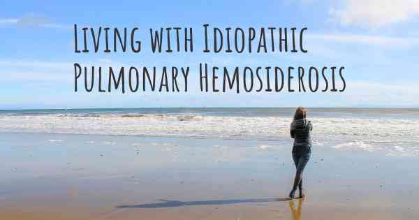 Living with Idiopathic Pulmonary Hemosiderosis