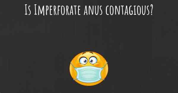 Is Imperforate anus contagious?