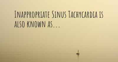 Inappropriate Sinus Tachycardia is also known as...