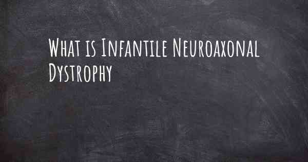 What is Infantile Neuroaxonal Dystrophy