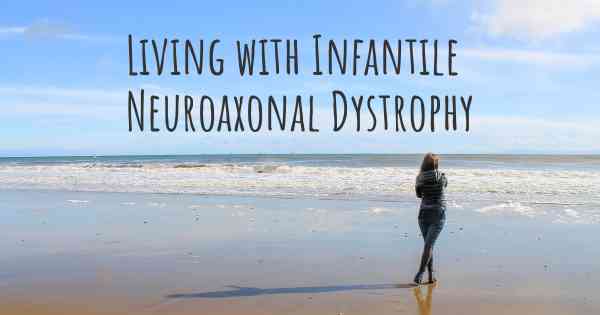 Living with Infantile Neuroaxonal Dystrophy