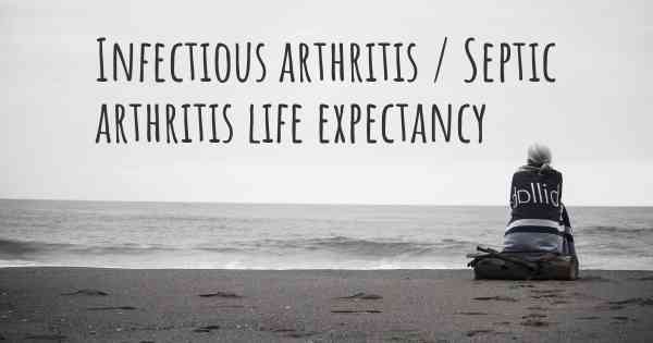 Infectious arthritis / Septic arthritis life expectancy