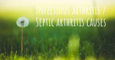 Infectious arthritis / Septic arthritis causes