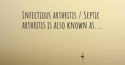 Infectious arthritis / Septic arthritis is also known as...