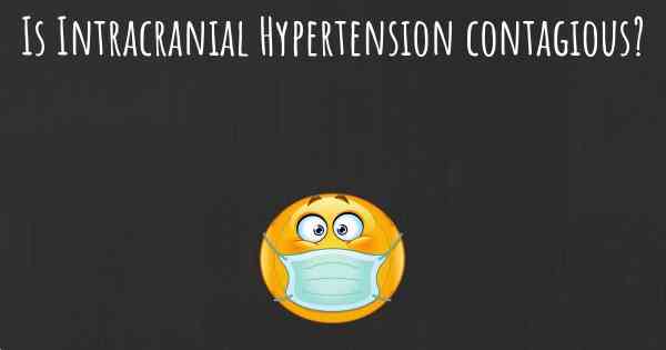Is Intracranial Hypertension contagious?