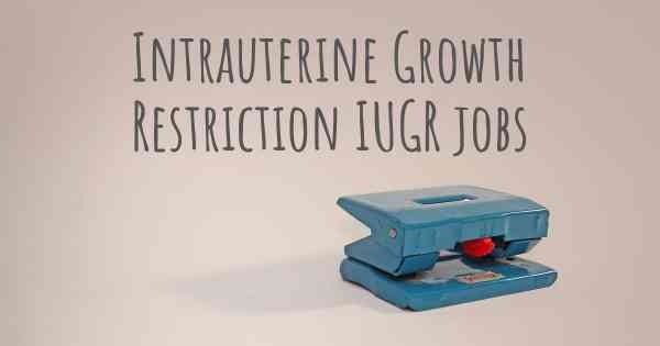 Intrauterine Growth Restriction IUGR jobs