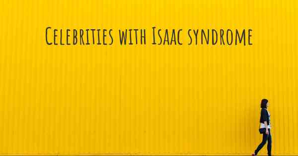Celebrities with Isaac syndrome