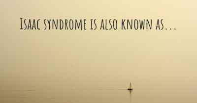 Isaac syndrome is also known as...