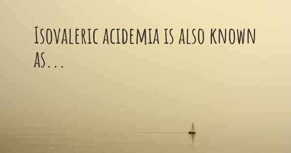 Isovaleric acidemia is also known as...