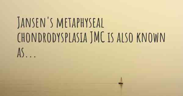 Jansen's metaphyseal chondrodysplasia JMC is also known as...
