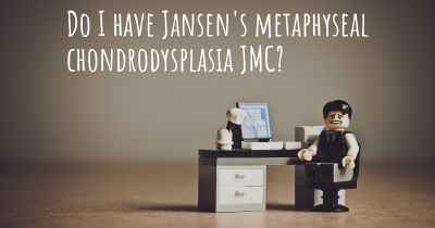 Do I have Jansen's metaphyseal chondrodysplasia JMC?