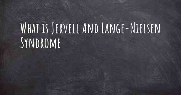 What is Jervell And Lange-Nielsen Syndrome