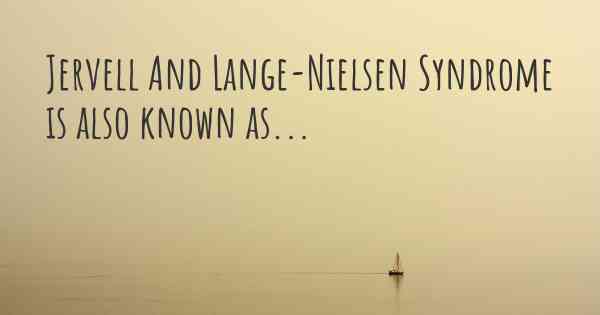 Jervell And Lange-Nielsen Syndrome is also known as...