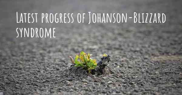 Latest progress of Johanson-Blizzard syndrome
