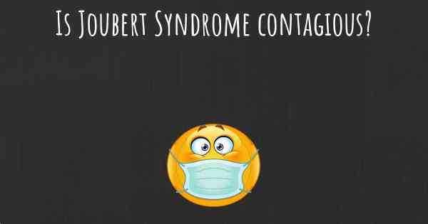 Is Joubert Syndrome contagious?