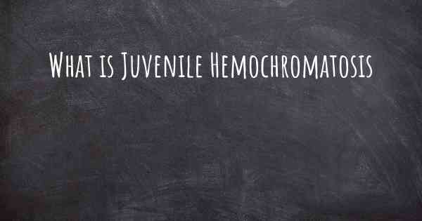What is Juvenile Hemochromatosis