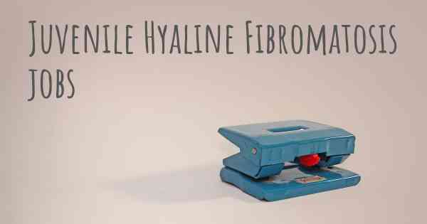 Juvenile Hyaline Fibromatosis jobs
