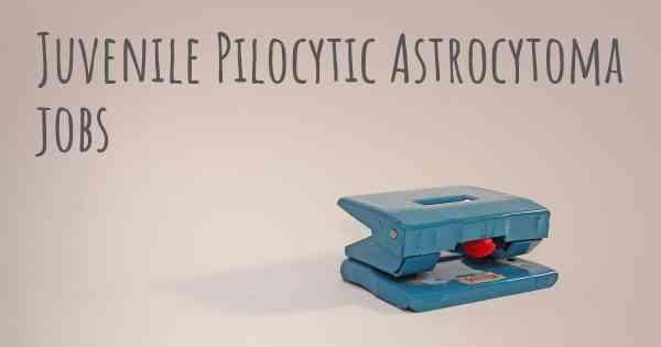 Juvenile Pilocytic Astrocytoma jobs