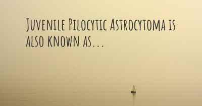 Juvenile Pilocytic Astrocytoma is also known as...