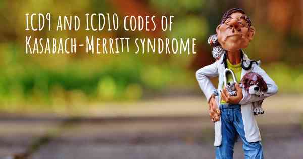 ICD9 and ICD10 codes of Kasabach-Merritt syndrome