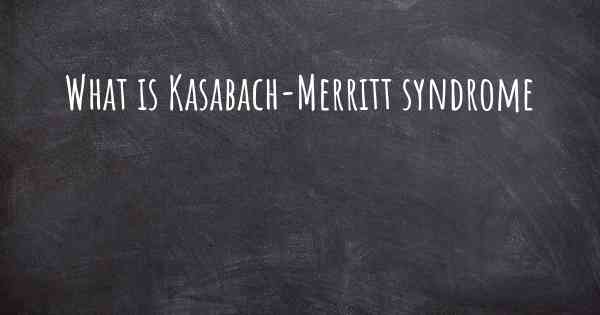 What is Kasabach-Merritt syndrome