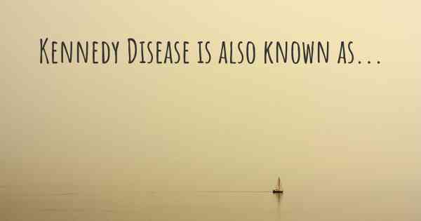 Kennedy Disease is also known as...
