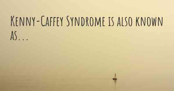 Kenny-Caffey Syndrome is also known as...