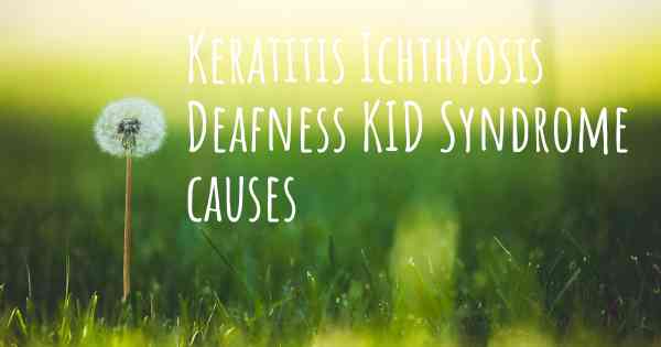 Keratitis Ichthyosis Deafness KID Syndrome causes