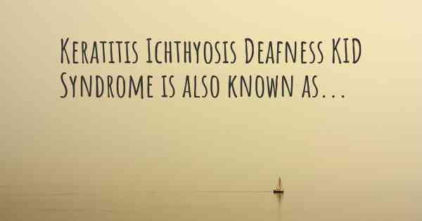 Keratitis Ichthyosis Deafness KID Syndrome is also known as...