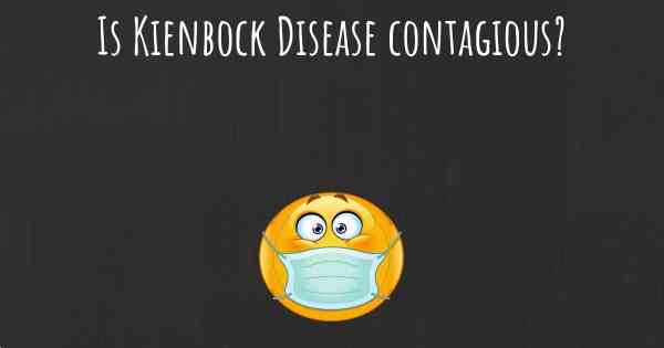 Is Kienbock Disease contagious?