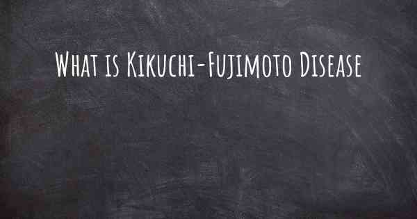 What is Kikuchi-Fujimoto Disease