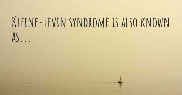 Kleine-Levin syndrome is also known as...