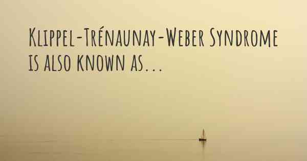 Klippel-Trénaunay-Weber Syndrome is also known as...