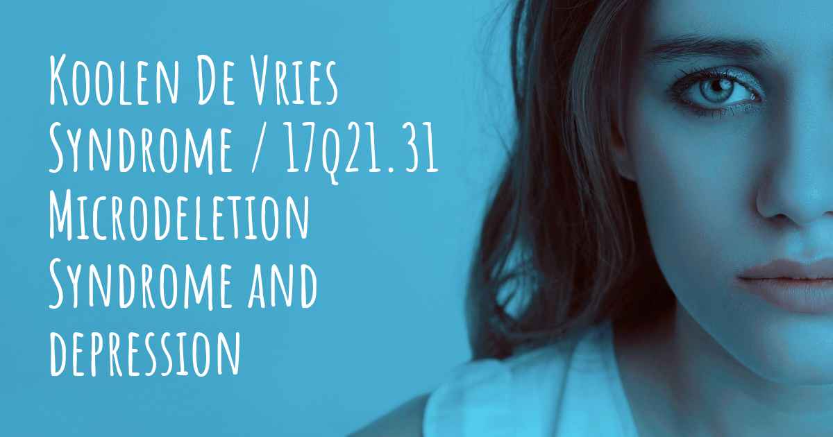 Koolen De Vries Syndrome / 17q21.31 Microdeletion Syndrome and depression