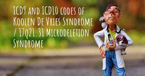 ICD9 and ICD10 codes of Koolen De Vries Syndrome / 17q21.31 Microdeletion Syndrome