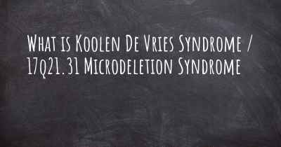 What is Koolen De Vries Syndrome / 17q21.31 Microdeletion Syndrome