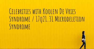 Celebrities with Koolen De Vries Syndrome / 17q21.31 Microdeletion Syndrome