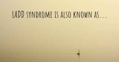 LADD syndrome is also known as...
