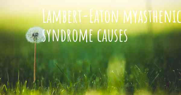 Lambert-Eaton myasthenic syndrome causes
