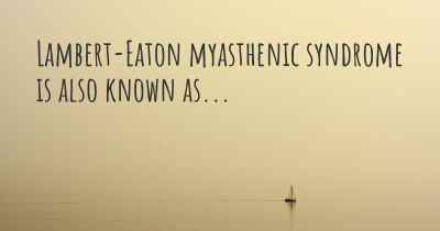 Lambert-Eaton myasthenic syndrome is also known as...