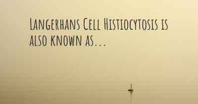 Langerhans Cell Histiocytosis is also known as...