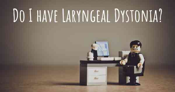 Do I have Laryngeal Dystonia?